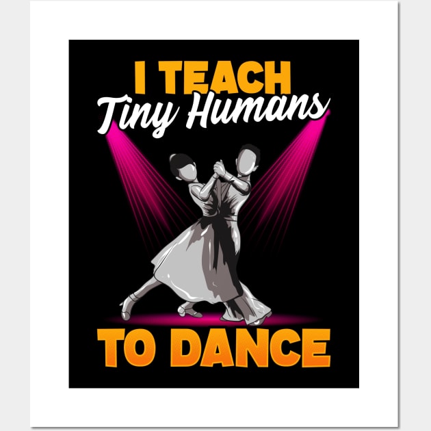 Cute Dancing Teacher I Teach Tiny Humans To Dance Wall Art by theperfectpresents